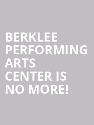 Berklee Performing Arts Center is no more